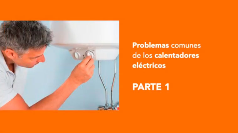 Video – Problemas comunes de los calentadores eléctricos. Parte 1