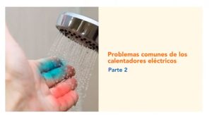 Video – Problemas comunes de los calentadores eléctricos. Parte 2
