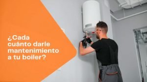 Video - ¿Cada cuánto darle mantenimiento a tu boiler?