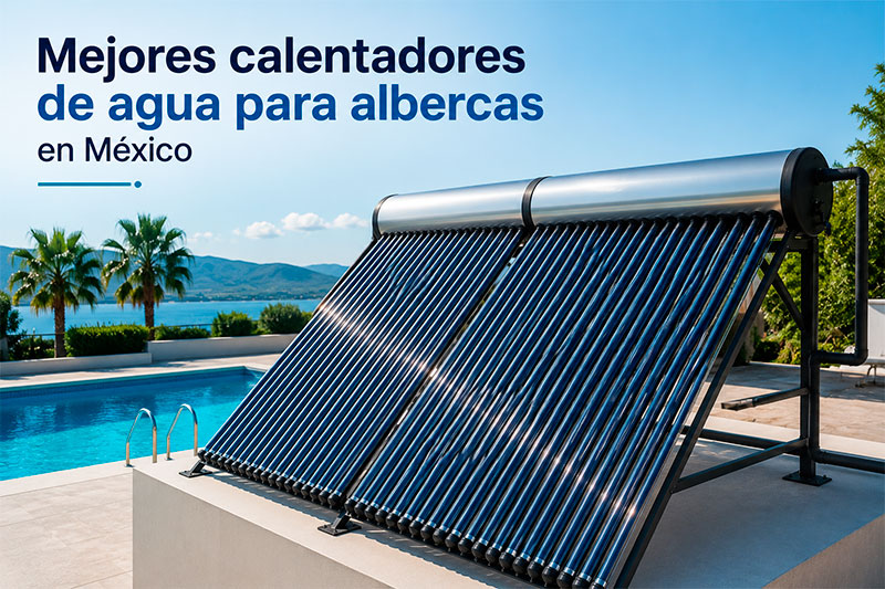 Mejores calentadores de agua para albercas en México